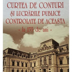 Curtea de Conturi și lucrările publice controlate de aceasta, la 155 de ani - Hardcover - Nicolae Șt. Noica - Vremea