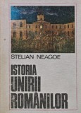 Cumpara ieftin Istoria unirii romanilor - 1986 - Stelian Neagoe (AL165)