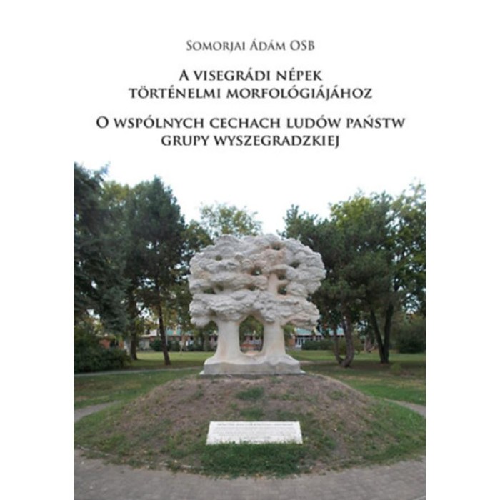 A visegr&aacute;di n&eacute;pek t&ouml;rt&eacute;nelmi morfol&oacute;gi&aacute;j&aacute;hoz - O wsp&oacute;lnych cechach lud&oacute;w państw grupy wyszegradzkiej - Somorjai &Aacute;d&aacute;m OSB