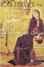 Sa Trecem Pragul Sperantei - Ioan Paul Al II-lea