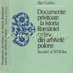 Documente Privitoare La Istoria Romaniei Din Arhivele Polone - I. Corfus