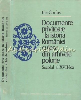 Documente Privitoare La Istoria Romaniei Din Arhivele Polone - I. Corfus foto