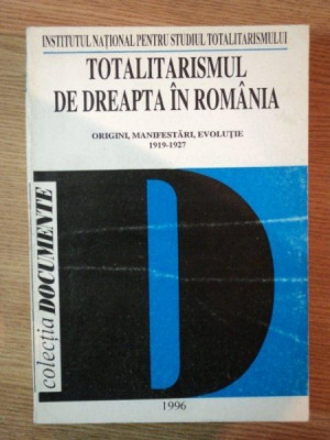 TOTALITARISMUL DE DREAPTA IN ROMANIA . ORIGINI , MANIFESTARI , EVOLUTIE 1919- 1927 , 1996 foto