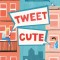 Tweet Cute