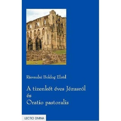 A tizenk&amp;eacute;t &amp;eacute;ves J&amp;eacute;zusr&amp;oacute;l &amp;eacute;s Oratio pastoralis - Rievaulxi Boldog Elr&amp;eacute;d foto