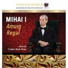 Colectia Regala Vol.12: Mihai I. Amurg regal - Cristian Radu Nema