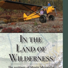 In the Land of Wilderness: The writings of Marty Meierotto