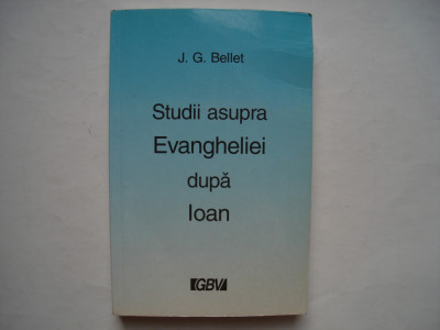 Studii asupra Evangheliei dupa Ioan - J.G. Bellet foto
