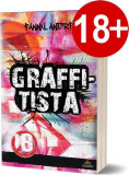 Graffitista. Povestea unei pasiuni - Paperback brosat - Fanny Andr&eacute; - Act și Politon, 2021