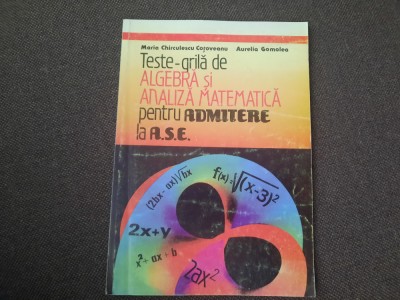 TESTE GRILA DE ALGEBRA SI ANALIZA MATEMATICA PENTRU ADMITERE LA A.S.E.-MARIA CHI foto