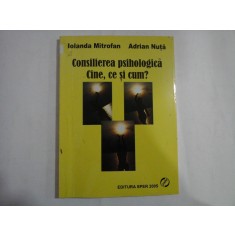 Consilierea psihologica. Cine, ce si cum? (repere pentru formarea experientiala) - Iolanda MITROFAN * Adrian NUTA