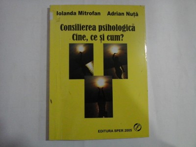 Consilierea psihologica. Cine, ce si cum? (repere pentru formarea experientiala) - Iolanda MITROFAN * Adrian NUTA foto