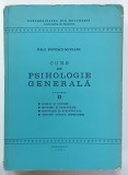 CURS DE PSIHOLOGIE GENERALA , VOLUMUL II de PAUL POPESCU - NEVEANU , 1977