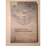 Ryszard Kapuscinski - Călătorind cu Herodot