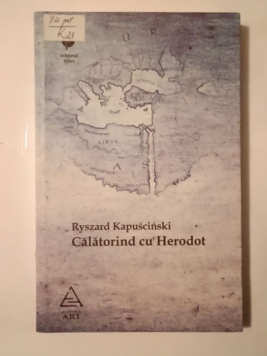 Ryszard Kapuscinski - Călătorind cu Herodot