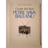 Constantin Paraschivescu - Cavaler fără iluzii: Petre Sava Băleanu (Galeria teatrului rom&acirc;nesc)