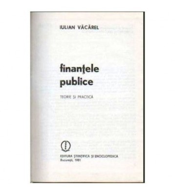 Iulian Vacarel - Finantele publice - Teorie si practica - 105079 foto