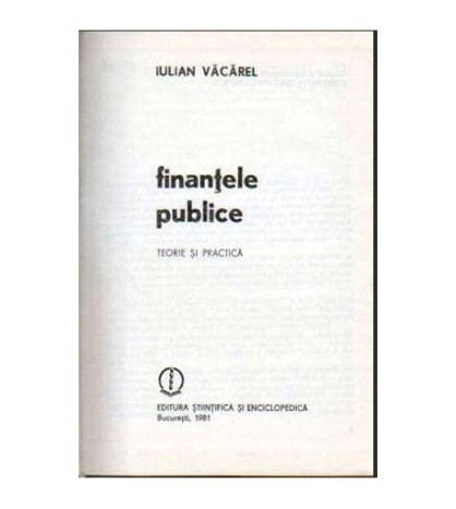 Iulian Vacarel - Finantele publice - Teorie si practica - 105079