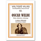 Oscar Wilde - &Eacute;lete, &eacute;letműve, &ouml;r&ouml;ks&eacute;ge - Luk&aacute;cs Nikolett
