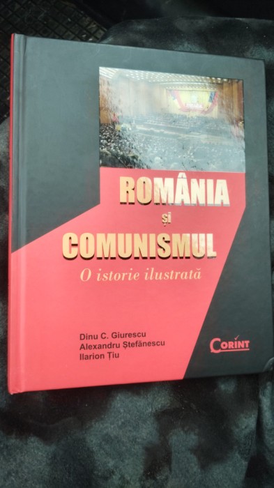 ROM&Acirc;NIA SI COMUNISMUL.O ISTORIE ILUSTRATA-DINU C.GIURESCU-2019 X3