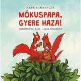 M&oacute;kuspapa, gyere haza! - Axel Scheffler