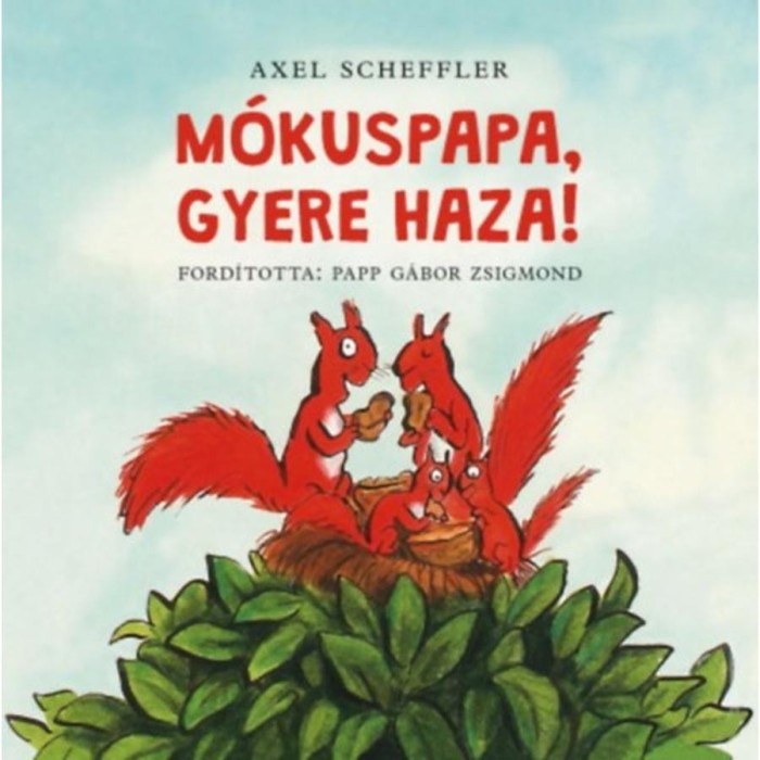 M&oacute;kuspapa, gyere haza! - Axel Scheffler