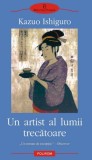 Carte Kazuo Ishiguro - Un artist al lumii trecatoare (2005) Beletristica