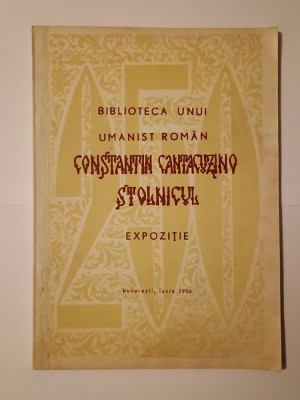 Biblioteca unui umanist rom&amp;acirc;n: Constantin Cantacuzino Stolnicul - expoziție București, iunie 1966 (43 pg.) foto