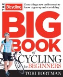 The Bicycling Big Book of Cycling for Beginners: Everything a New Cyclist Needs to Know to Gear Up and Start Riding