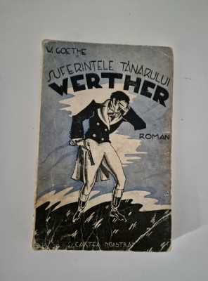 Carte veche Wolfgang von Goethe Suferintele tanarului Werther foto