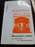 Paul F. Lazarsfeld - Mecanismul votului. Cum se decid alegatorii intr-o campanie prezidentiala