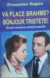 VA PLACE BRAHMS?+BONJOUR TRISTETE - FRANCOIS SAGAN