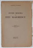 PENTRU MEMORIA LUI TITU MAIORESCU de I. RADULESCU - POGONEANU , 1931