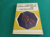 LECȚII COMPLEMENTARE DE GEOMETRIE * VOL. I /N.N. MIHĂILEANU /1976 * E