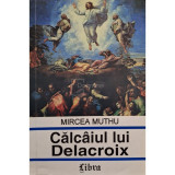 Mircea Muthu - Calcaiul lui Delacroix (editia 1996)
