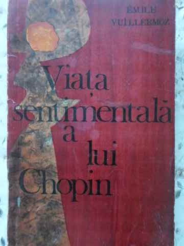 VIATA SENTIMENTALA A LUI CHOPIN-EMILE VUILLERMOZ-169176