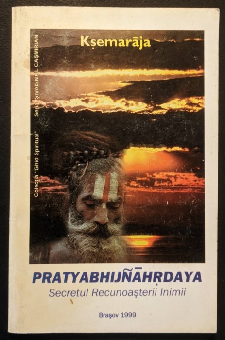 rara Ksemaraja &ndash; PRATYABHIJNAHRDAYAM &ndash; Secretul Recunoasterii Inimii 123 pag inclusiv un GLOSAR de termeni Spiritualitate Hindusa 1999 Brasov
