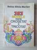 Doina Silvia Marian - 303 modele pentru croșetat și tricotat (1984)