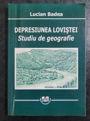 Lucian Badea - Depresiunea Loviştei. Studiu de geografie foto