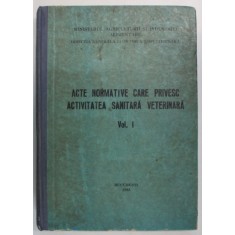 ACTE NORMATIVE CARE PRIVESC ACTIVITATEA SANITARA VETERINARA , VOLUMUL I , 1983