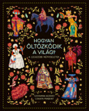 Hogyan &ouml;lt&ouml;zk&ouml;dik a vil&aacute;g? - A legszebb n&eacute;pviseletek - Giovanna Alessio