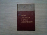 DESPRE ORIGINEA SI TARA GERMANILOR - TACIT - 1957, 68 p.+ harta