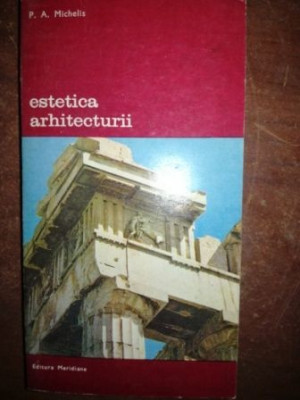 Estetica arhitecturii- P. A. Michelis foto