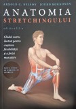 Anatomia Stretchingului. Ghidul vostru ilustrat pentru cresterea flexibilitatii si a fortei musculare - Arnold G. Nelson, Jouko Kokkonen