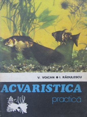 Acvaristica practica - V. Voican , I. Radulescu foto