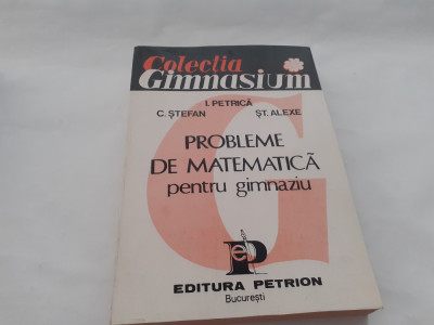 PROBLEME DE MATEMATICA PENTRU GIMNAZIU I PETRICA,C STEFAN-RF20/3 foto