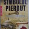 SIMBOLUL PIERDUT , SECRETELE ROMANULUI de DAN BURSTEIN , ARNE DE KEIJZER