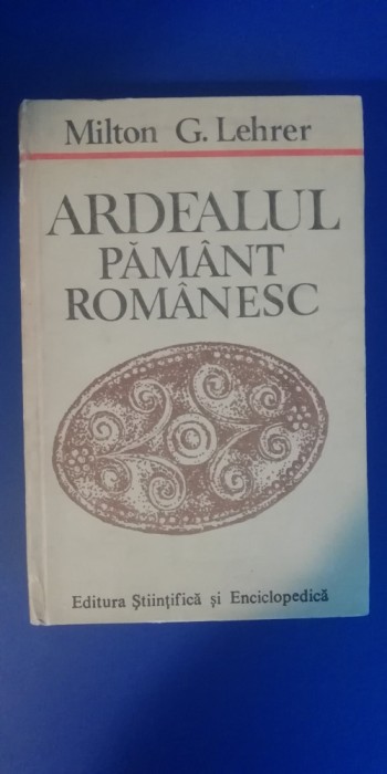 myh 531s - ARDEALUL PAMANT ROMANESC - MILTON G. LEHRER - ED 1989