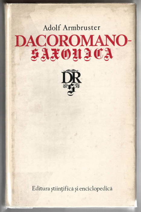 Dacoromano-Saxonica - Adolf Armbruster Ed. St. si Enciclopedica, 1980, cartonata
