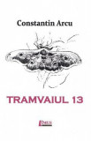 Tramvaiul 13 - Constantin Arcu